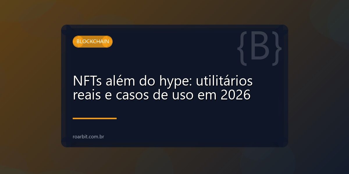 NFTs além do hype: utilitários reais e casos de uso em 2026