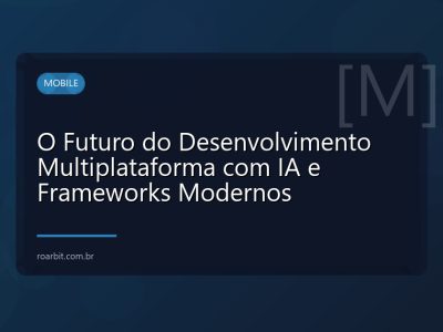 O Futuro do Desenvolvimento Multiplataforma com IA e Frameworks Modernos