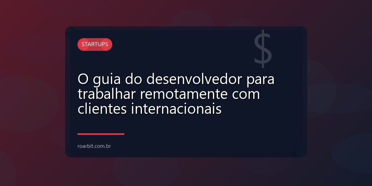O guia do desenvolvedor para trabalhar remotamente com clientes internacionais