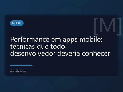 Performance em apps mobile: técnicas que todo desenvolvedor deveria conhecer