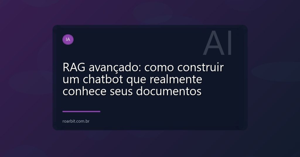RAG avançado: como construir um chatbot que realmente conhece seus documentos
