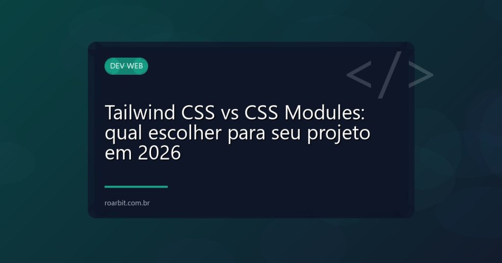 Tailwind CSS vs CSS Modules: qual escolher para seu projeto em 2026
