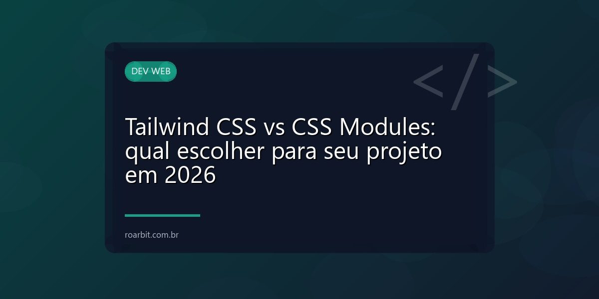 Tailwind CSS vs CSS Modules: qual escolher para seu projeto em 2026