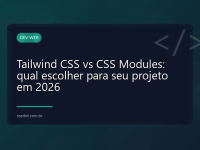 Tailwind CSS vs CSS Modules: qual escolher para seu projeto em 2026