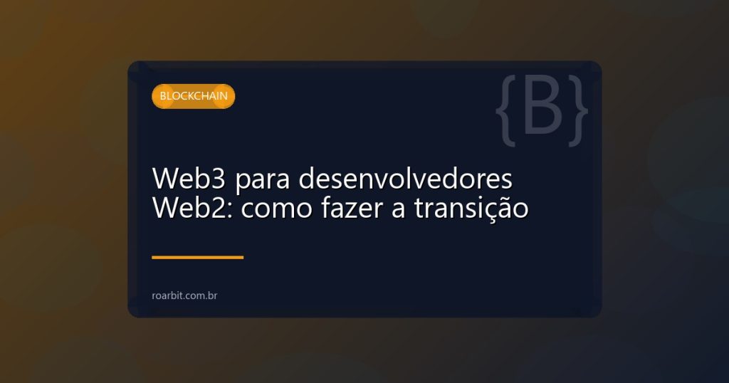 Web3 para desenvolvedores Web2: como fazer a transição
