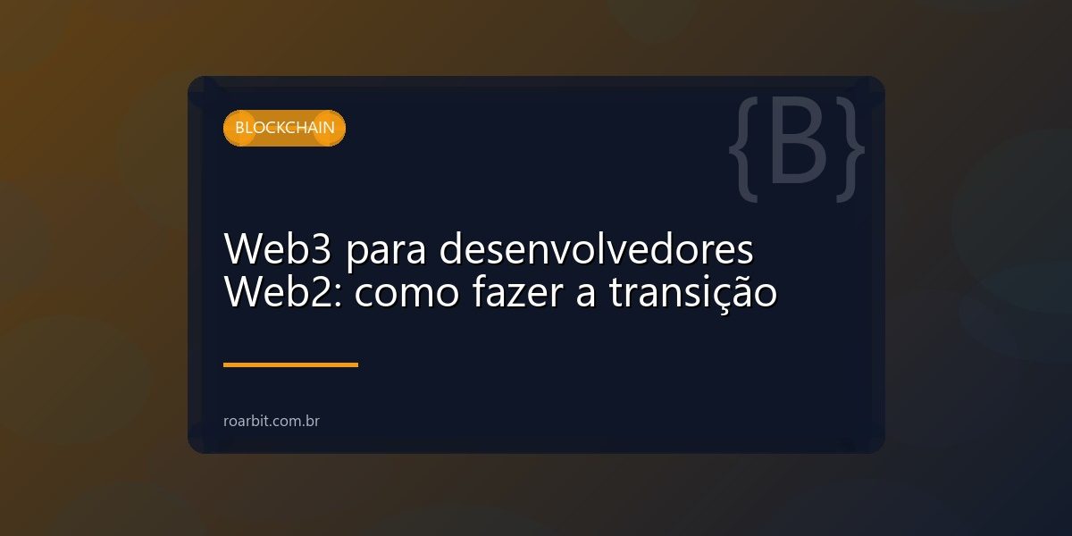 Web3 para desenvolvedores Web2: como fazer a transição