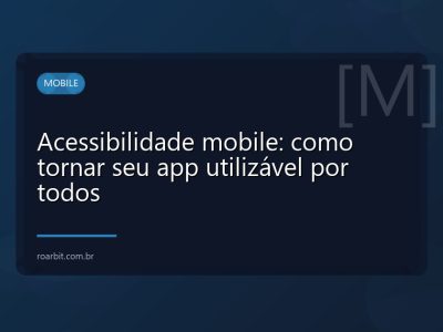 Acessibilidade mobile: como tornar seu app utilizável por todos