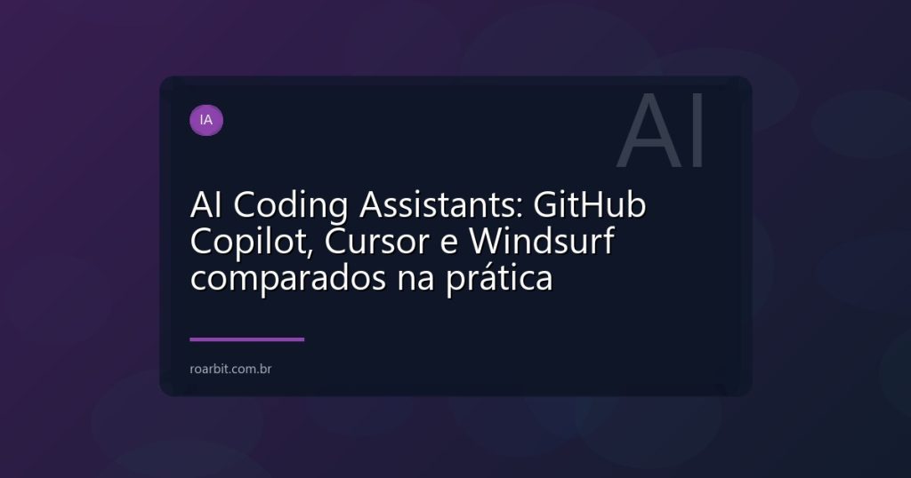 AI Coding Assistants: GitHub Copilot, Cursor e Windsurf comparados na prática