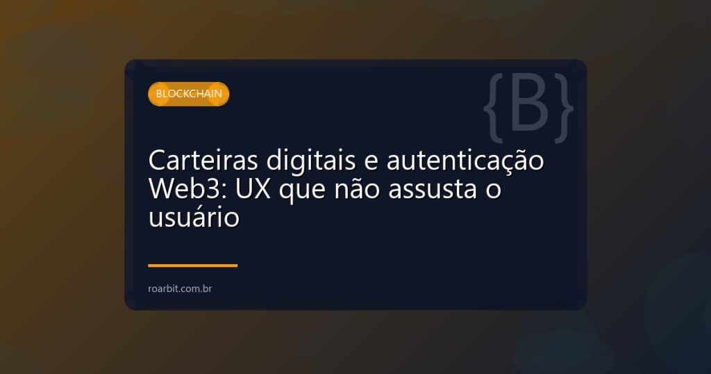 Carteiras digitais e autenticação Web3: UX que não assusta o usuário
