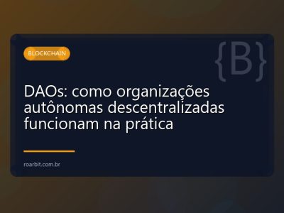 DAOs: como organizações autônomas descentralizadas funcionam na prática