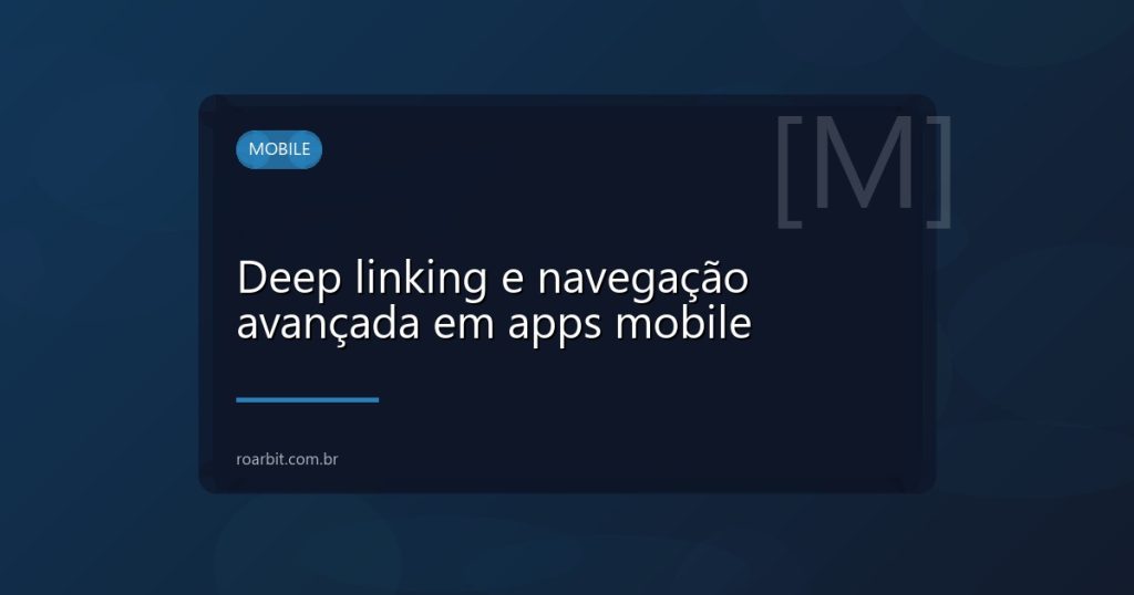 Deep linking e navegação avançada em apps mobile