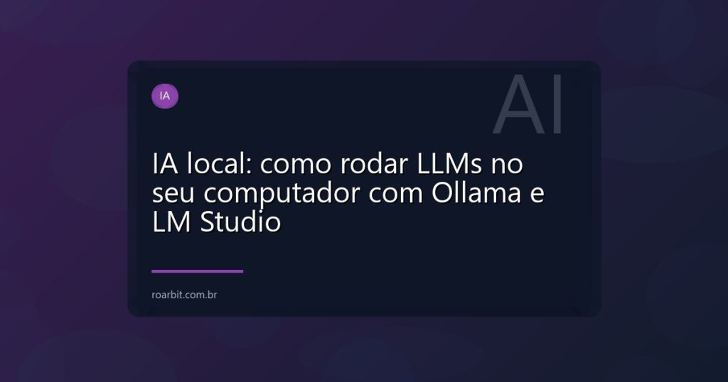 IA local: como rodar LLMs no seu computador com Ollama e LM Studio