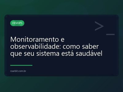 Monitoramento e observabilidade: como saber que seu sistema está saudável