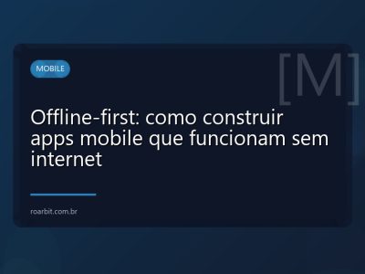 Offline-first: como construir apps mobile que funcionam sem internet