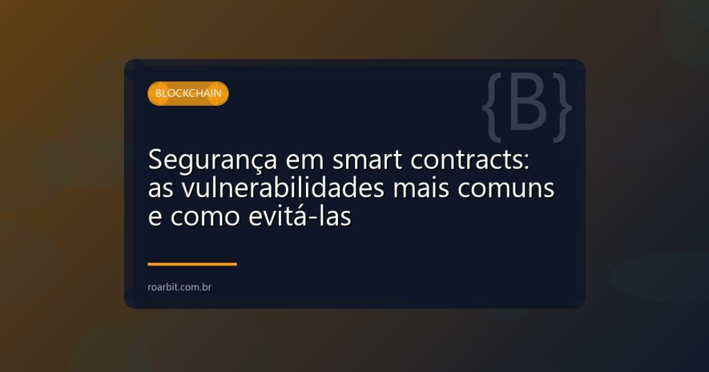 Segurança em smart contracts: as vulnerabilidades mais comuns e como evitá-las