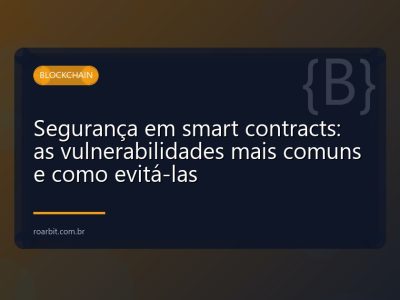 Segurança em smart contracts: as vulnerabilidades mais comuns e como evitá-las