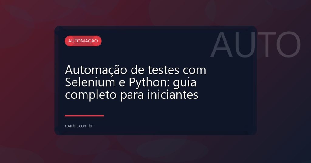 Automação de testes com Selenium e Python: guia completo para iniciantes