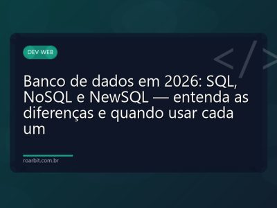 Banco de dados em 2026: SQL, NoSQL e NewSQL — entenda as diferenças e quando usar cada um