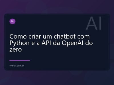 Como criar um chatbot com Python e a API da OpenAI do zero