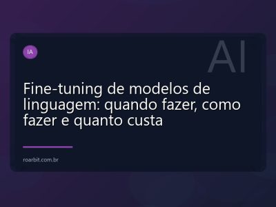 Fine-tuning de modelos de linguagem: quando fazer, como fazer e quanto custa
