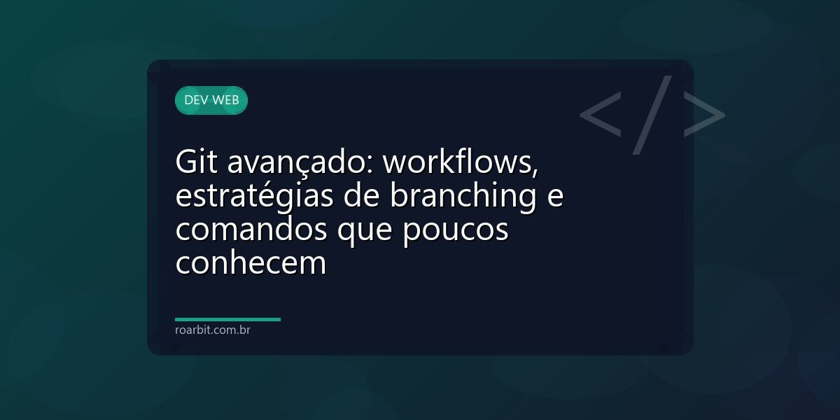 Git avançado: workflows, estratégias de branching e comandos que poucos conhecem