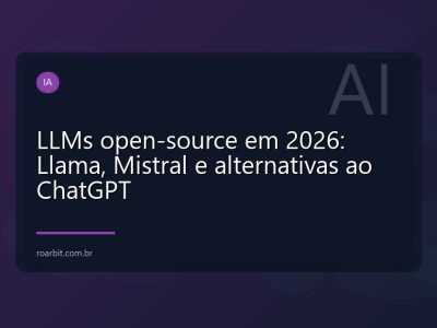 LLMs open-source em 2026: Llama, Mistral e alternativas ao ChatGPT