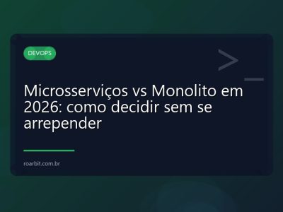 Microsserviços vs Monolito em 2026: como decidir sem se arrepender