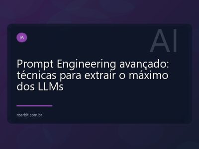 Prompt Engineering avançado: técnicas para extrair o máximo dos LLMs