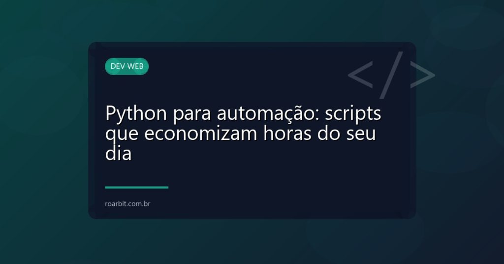 Python para automação: scripts que economizam horas do seu dia