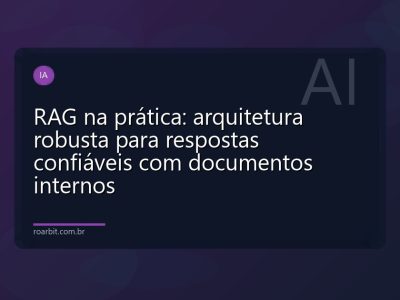 RAG na prática: arquitetura robusta para respostas confiáveis com documentos internos