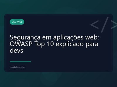 Segurança em aplicações web: OWASP Top 10 explicado para devs