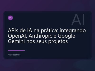APIs de IA na prática: integrando OpenAI, Anthropic e Google Gemini nos seus projetos
