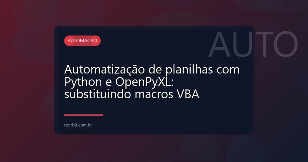 Automatização de planilhas com Python e OpenPyXL: substituindo macros VBA