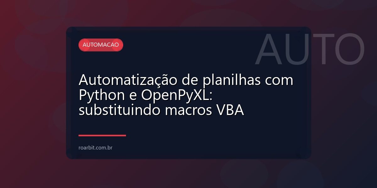 Automatização de planilhas com Python e OpenPyXL: substituindo macros VBA
