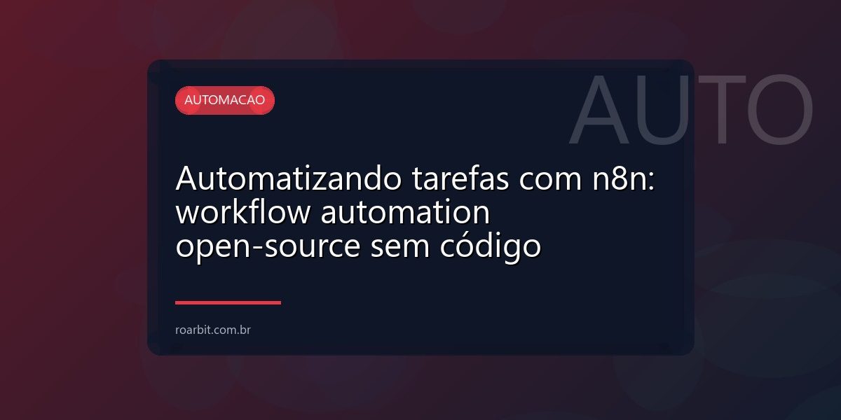 Automatizando tarefas com n8n: workflow automation open-source sem código