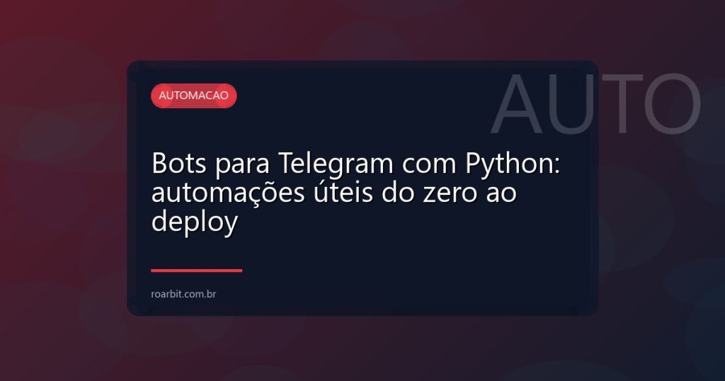 Bots para Telegram com Python: automações úteis do zero ao deploy