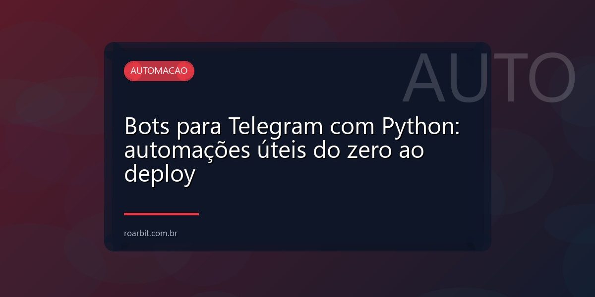 Bots para Telegram com Python: automações úteis do zero ao deploy