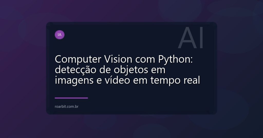 Computer Vision com Python: detecção de objetos em imagens e vídeo em tempo real