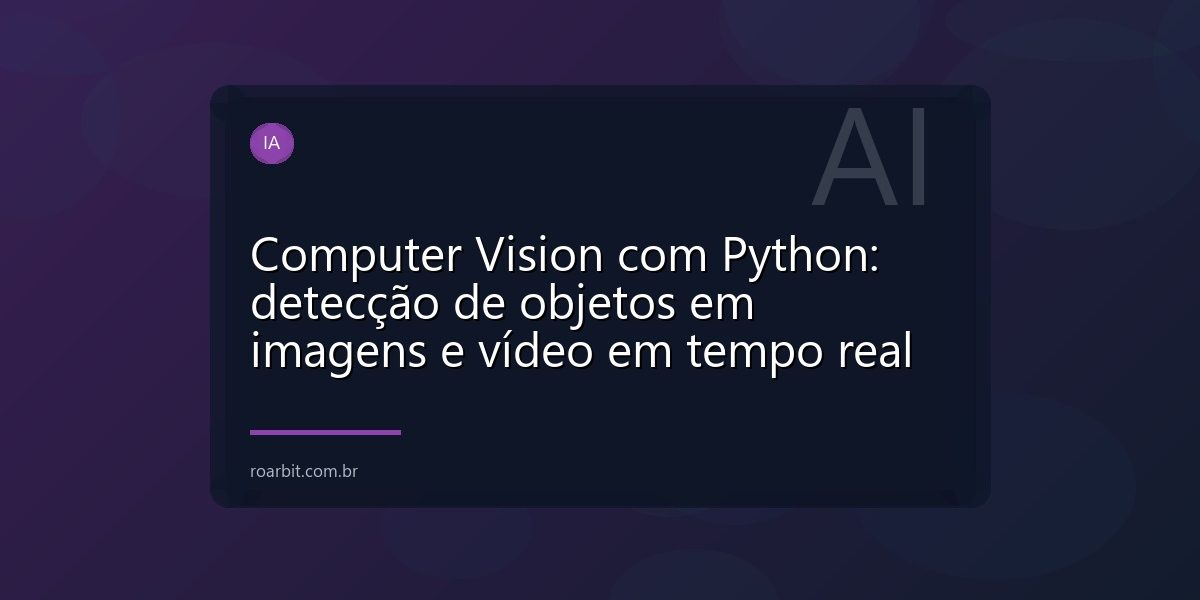 Computer Vision com Python: detecção de objetos em imagens e vídeo em tempo real