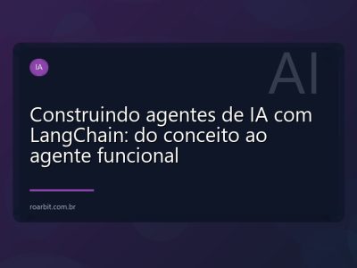 Construindo agentes de IA com LangChain: do conceito ao agente funcional
