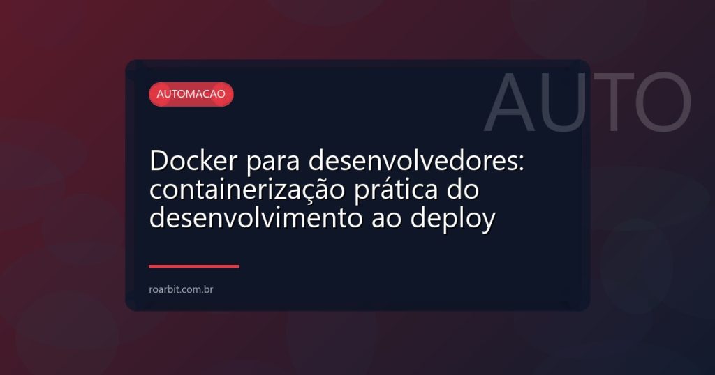 Docker para desenvolvedores: containerização prática do desenvolvimento ao deploy