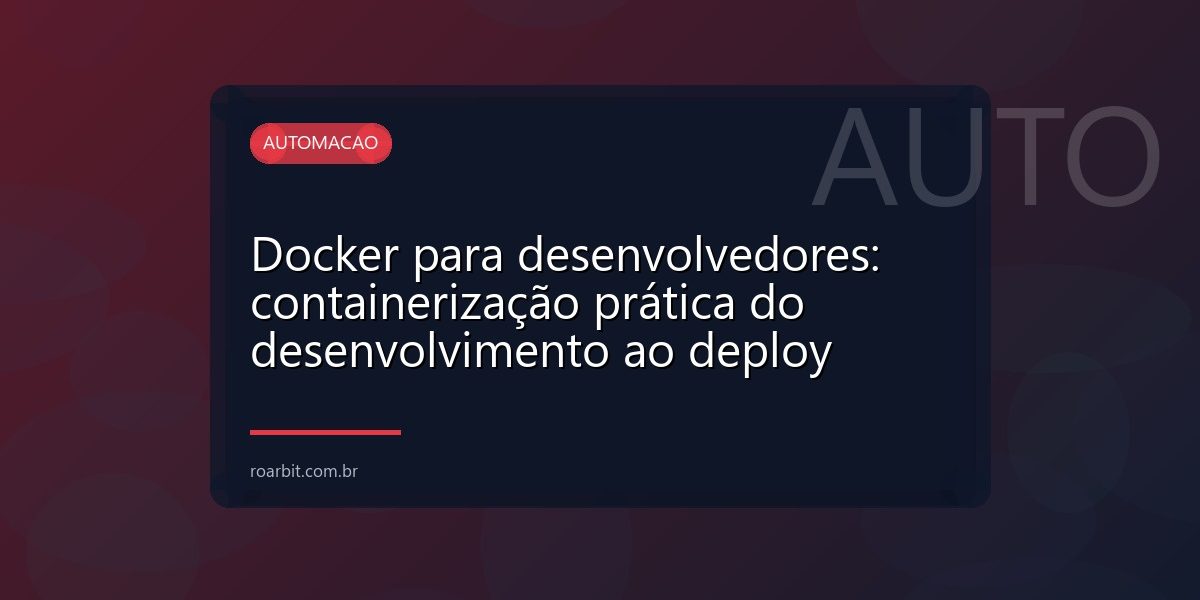 Docker para desenvolvedores: containerização prática do desenvolvimento ao deploy