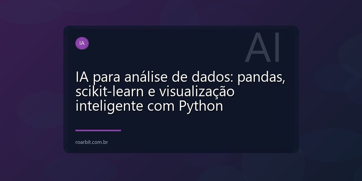 IA para análise de dados: pandas, scikit-learn e visualização inteligente com Python