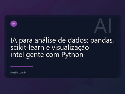 IA para análise de dados: pandas, scikit-learn e visualização inteligente com Python