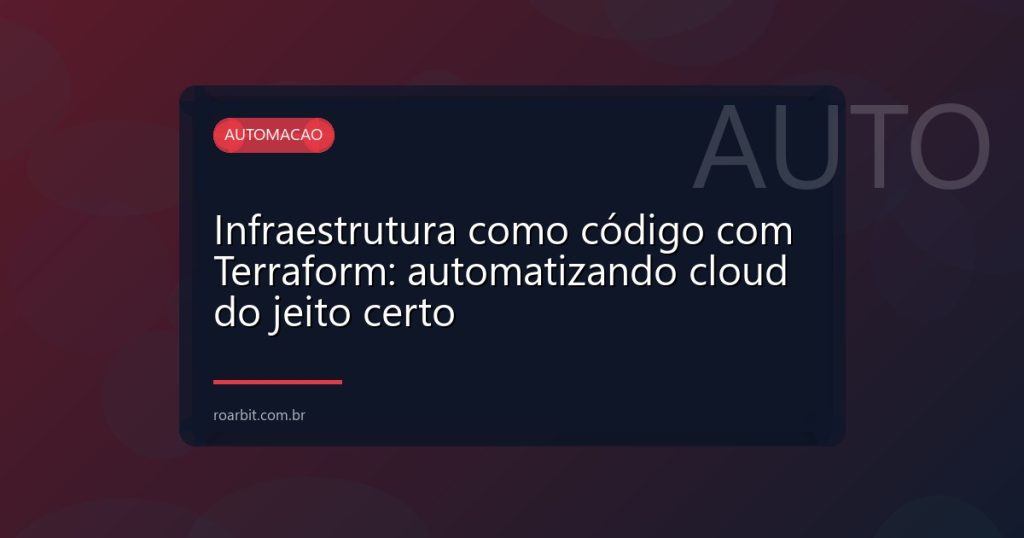Infraestrutura como código com Terraform: automatizando cloud do jeito certo