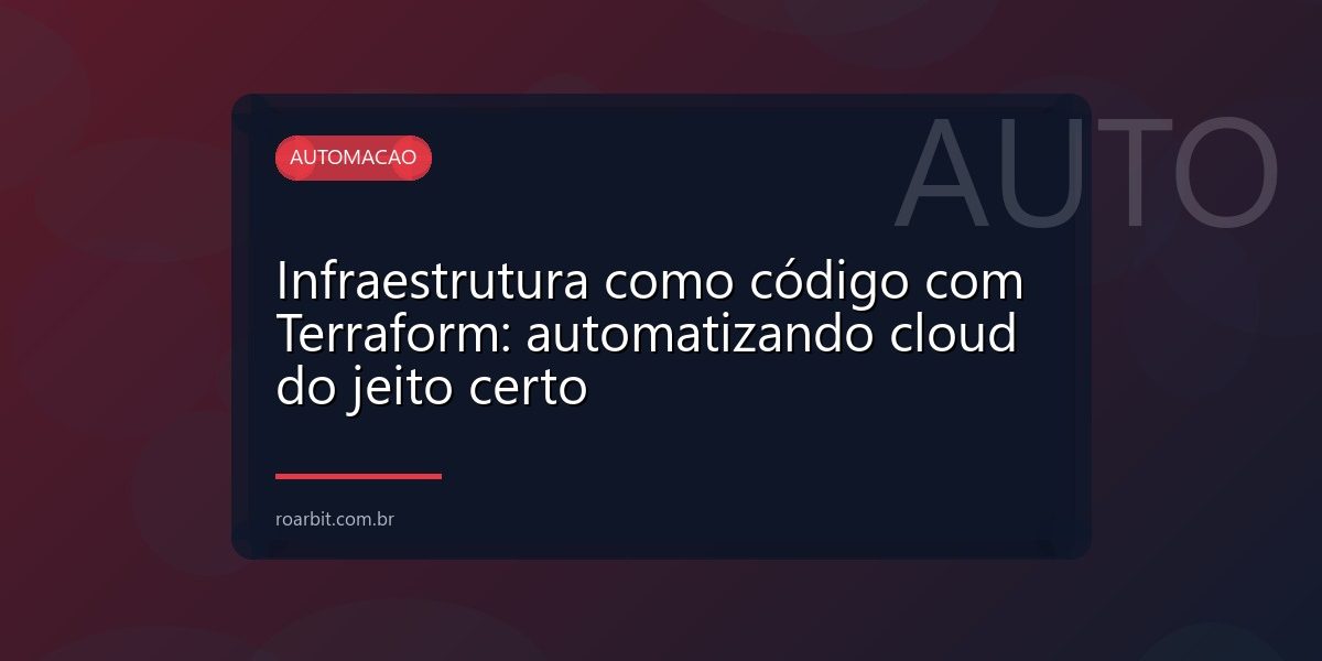 Infraestrutura como código com Terraform: automatizando cloud do jeito certo