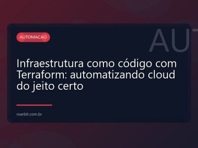 Infraestrutura como código com Terraform: automatizando cloud do jeito certo
