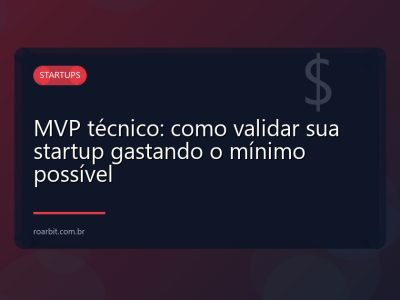 MVP técnico: como validar sua startup gastando o mínimo possível