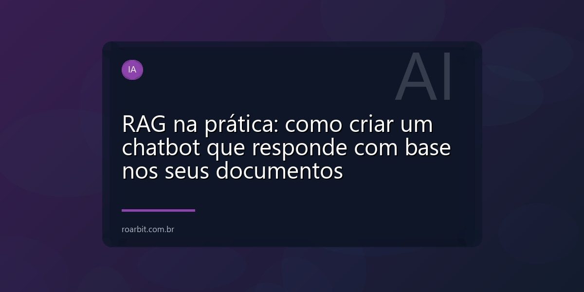 RAG na prática: como criar um chatbot que responde com base nos seus documentos