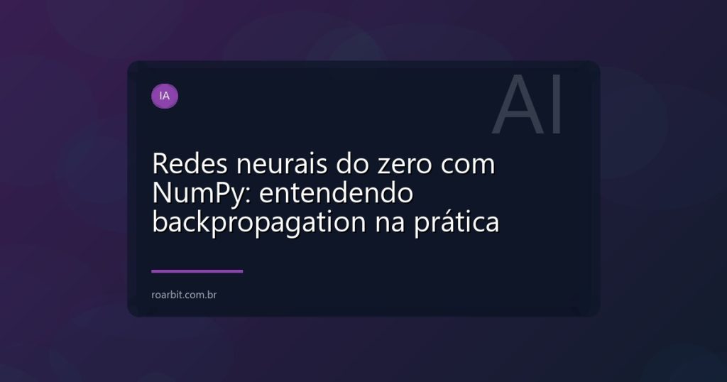 Redes neurais do zero com NumPy: entendendo backpropagation na prática